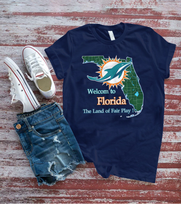Welcome To Florida Dolphins The Land Of Fair Play T-Shirt