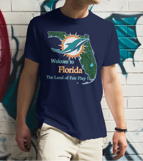 Welcome To Florida Dolphins The Land Of Fair Play T-Shirt