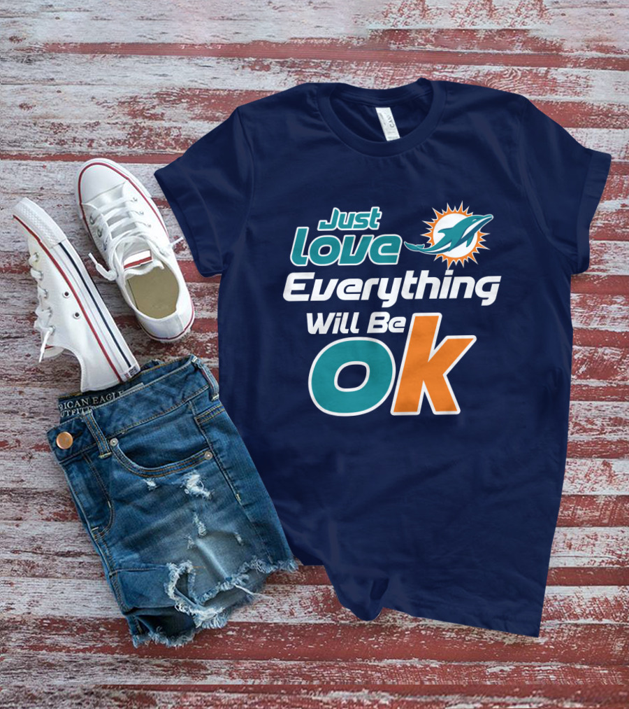 Just Love Dolphins Everything Will Be Ok T-Shirt