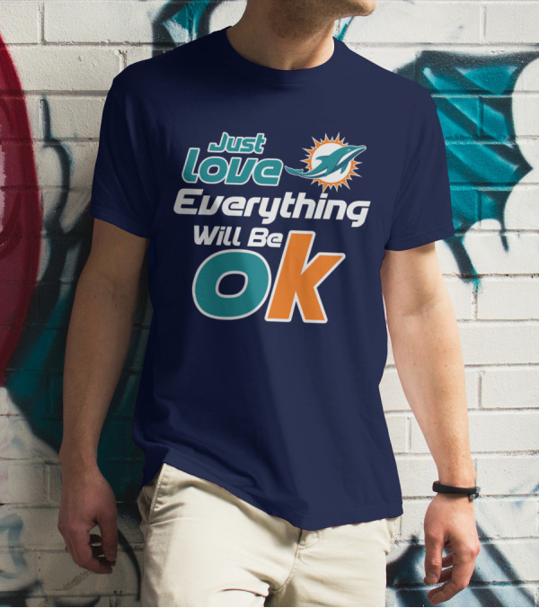 Just Love Dolphins Everything Will Be Ok T-Shirt