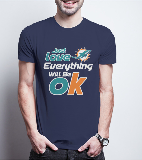 Just Love Dolphins Everything Will Be Ok T-Shirt