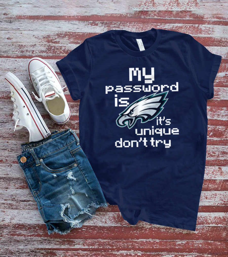 My Password Is Eagles It's Unique Don't Try T-Shirt