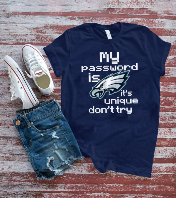 My Password Is Eagles It's Unique Don't Try T-Shirt