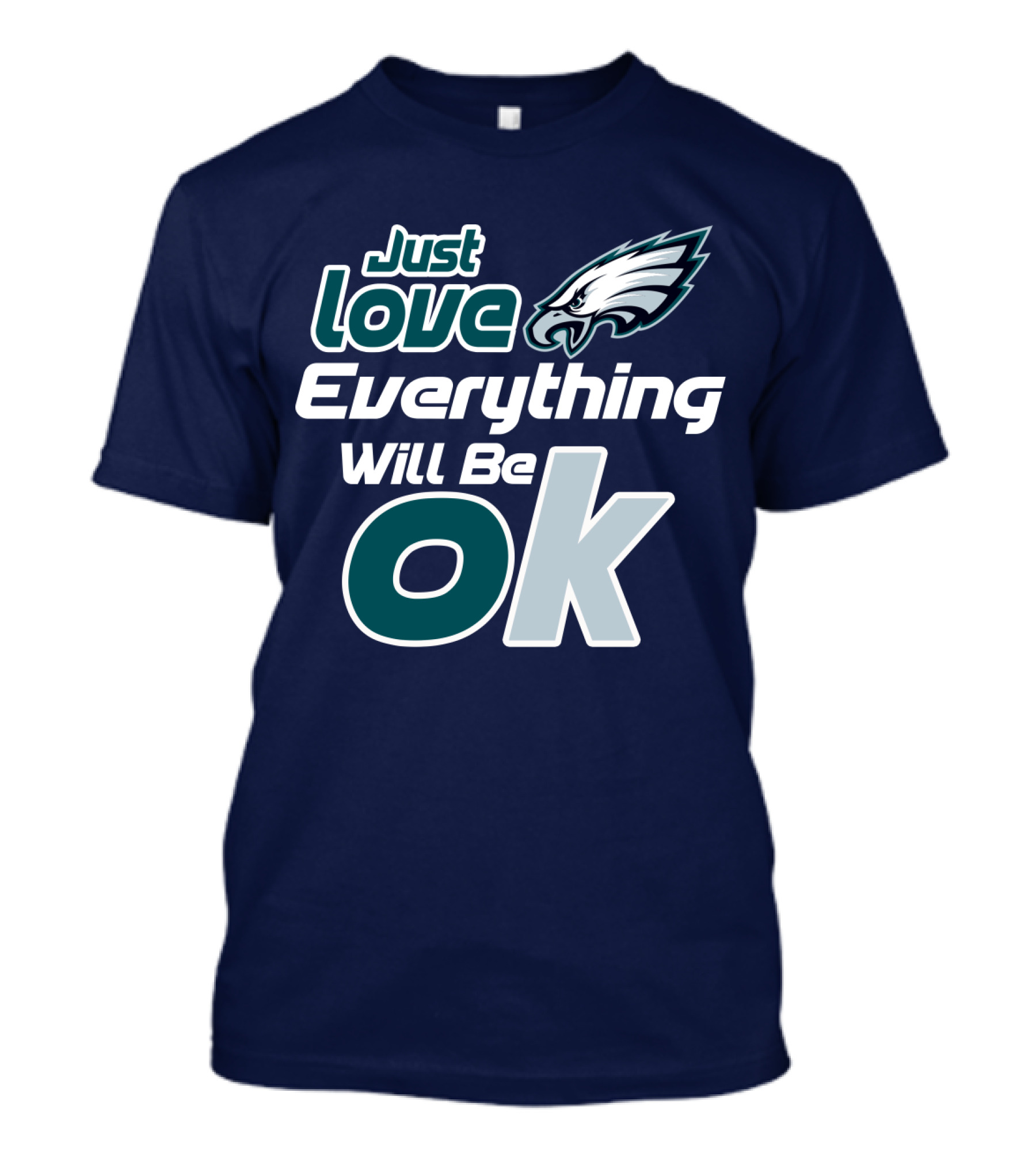 Just Love Everything Will Be Ok Eagles T-Shirt