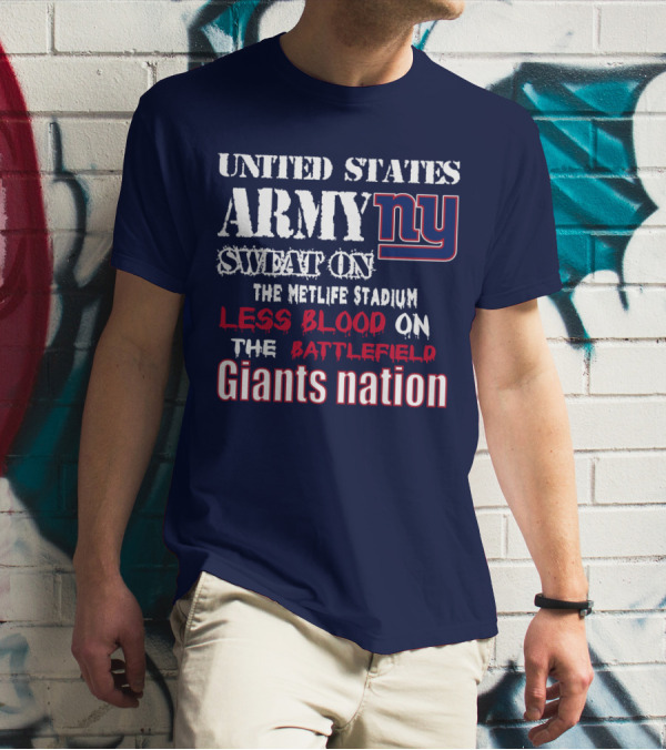 United States Army Ny Sweat On The Metlife Stadium Less Blood On The Battlefield Giants Nation T-Shirt