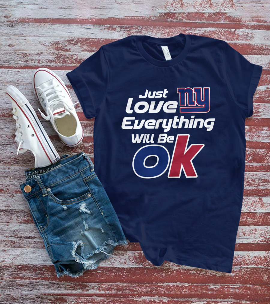 Just Love Ny Everything Will Be Ok Giants T-Shirt