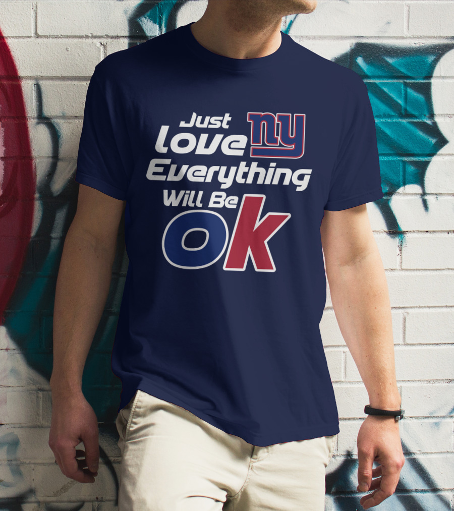 Just Love Ny Everything Will Be Ok Giants T-Shirt