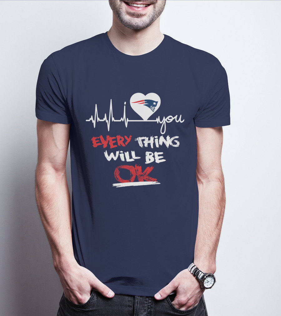I Love You New England Patriots Everything Will Be Ok T-Shirt