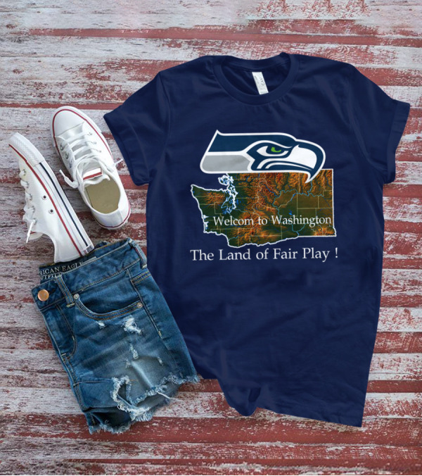 Welcome To Washington Seahawks The Land Of Fair Play T-Shirt