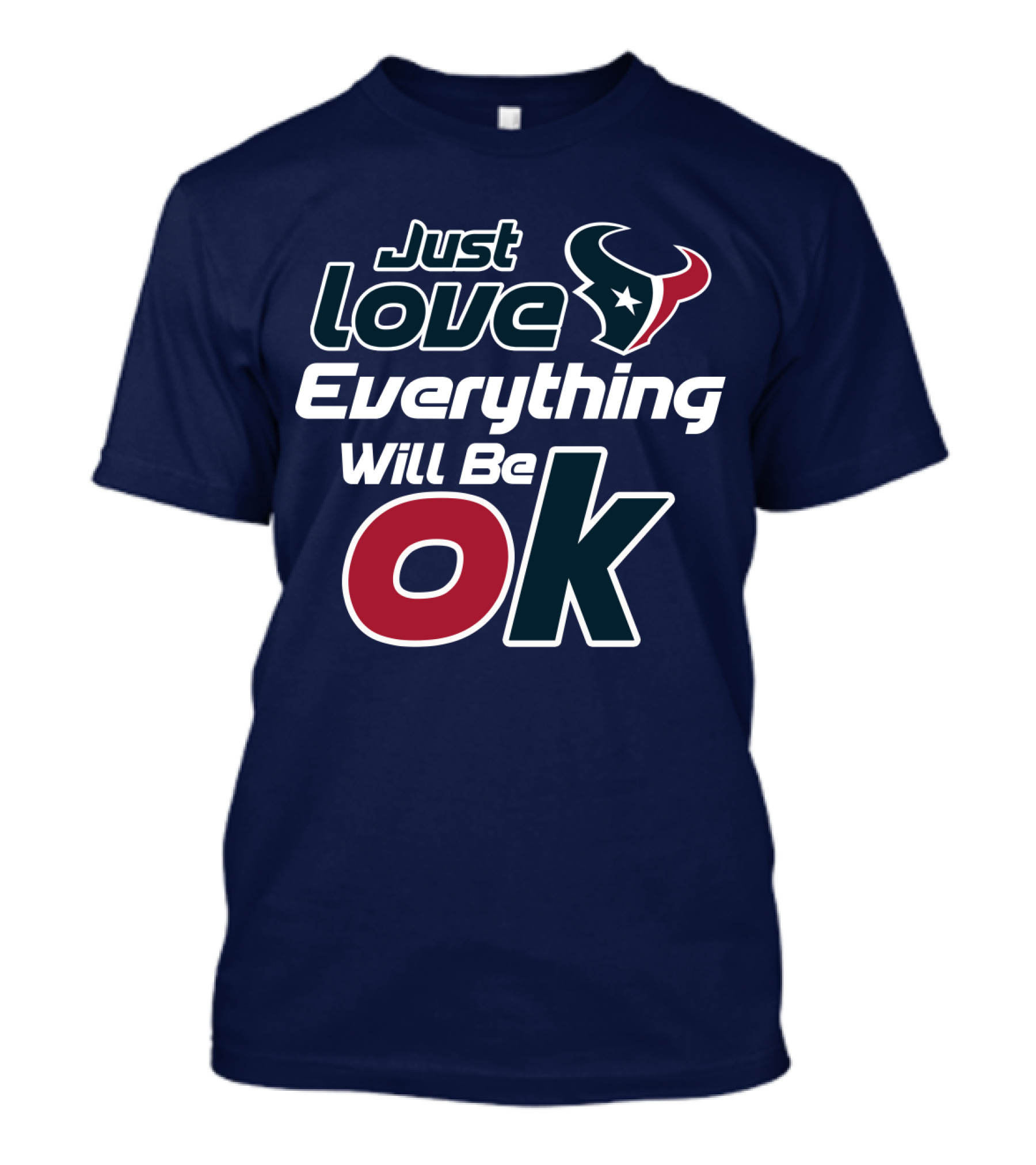 Just Love Everything Will Be Ok Texans T-Shirt