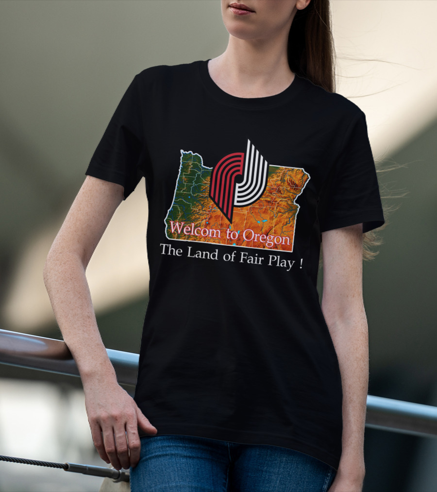 Welcom To Oregon The Land Of Fair Play Portland Blazers T-Shirt