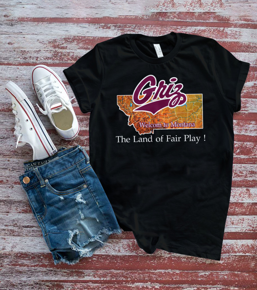 Griz Montana Grizzlies Welcome To Montana The Land Of Fair Play T-Shirt