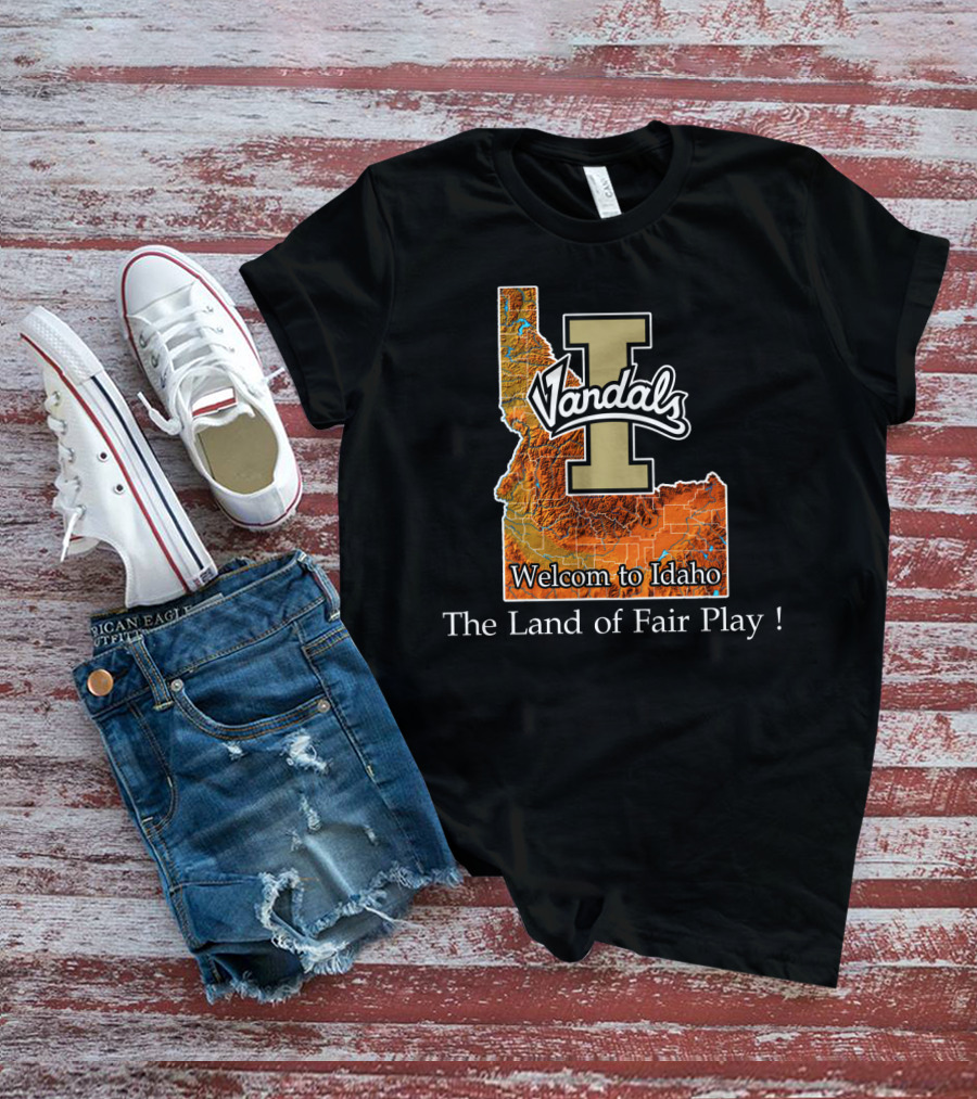 Idaho Vandals Welcome To Idaho The Land Of Fair Play T-Shirt
