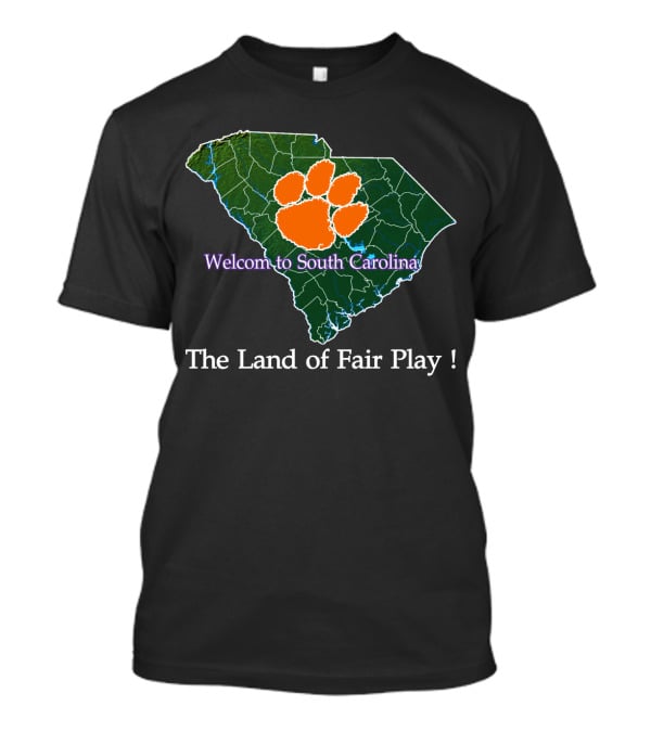 Welcome To South Carolina Clemson Tigers The Land Of Fair Play T-Shirt