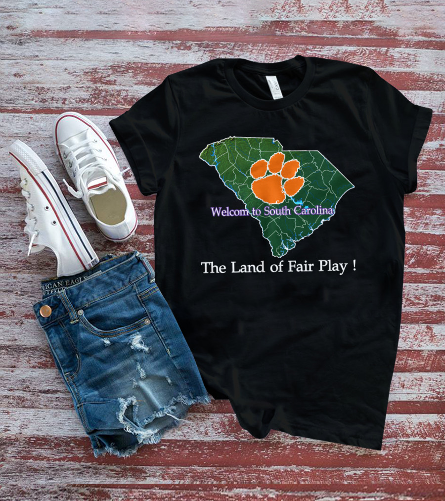 Welcome To South Carolina Clemson Tigers The Land Of Fair Play T-Shirt