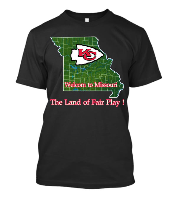 Welcome To Missouri Kc Chiefs The Land Of Fair Play T-Shirt