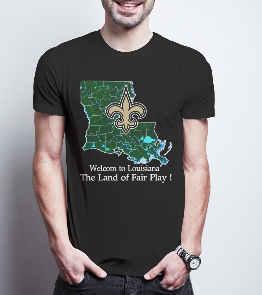 Welcome To Louisiana The Land Of Fair Play Saints Fleur-De-Lis Map T-Shirt
