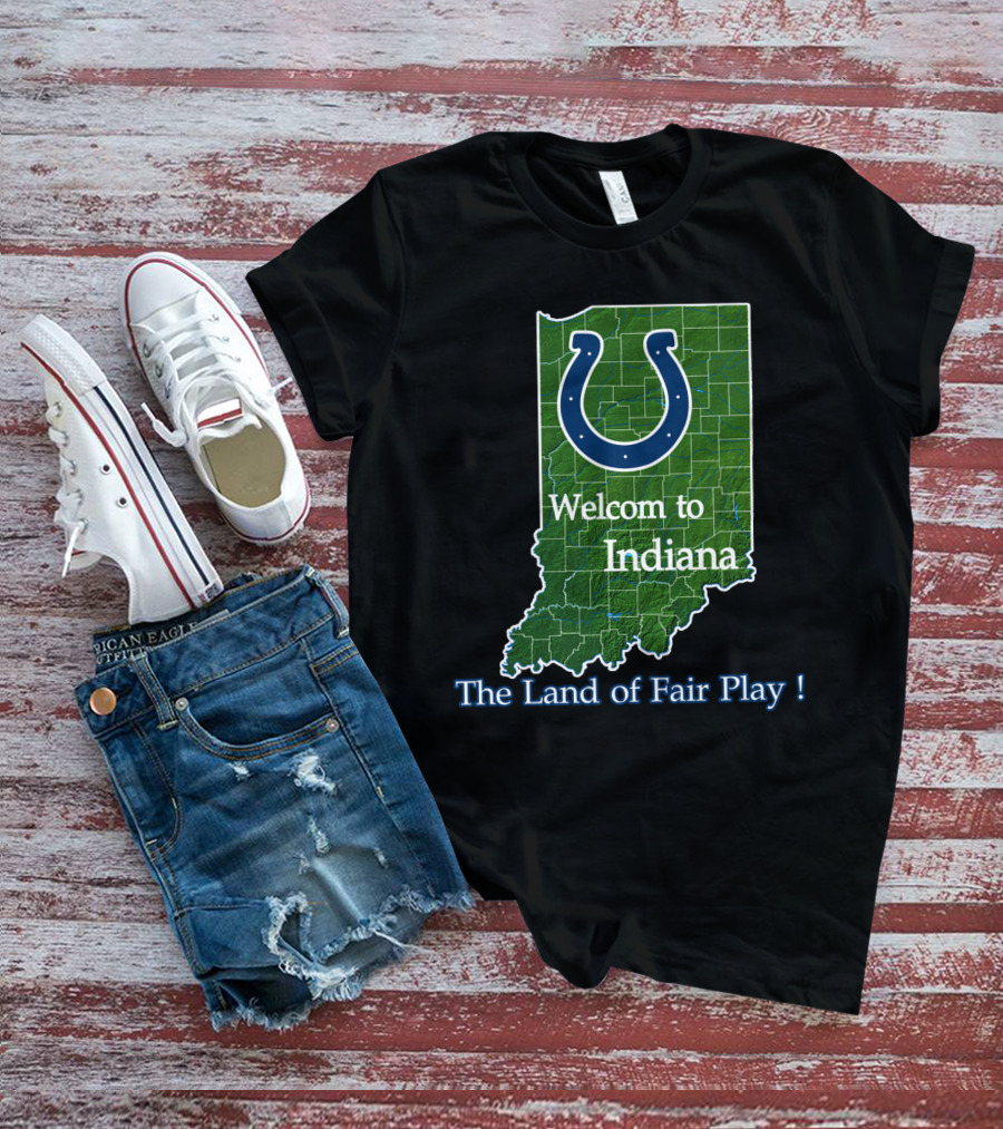 Welcome To Indiana The Land Of Fair Play Colts T-Shirt