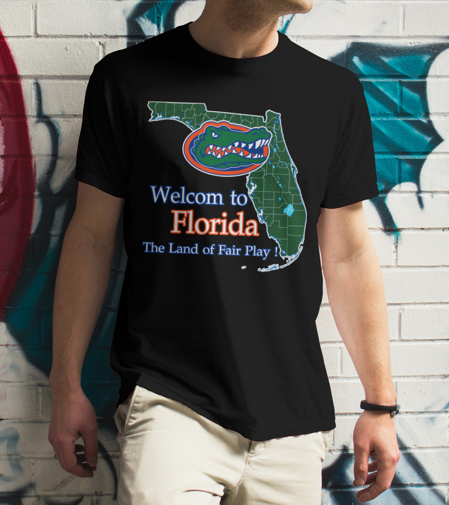 Welcome To Florida The Land Of Fair Play Gators T-Shirt