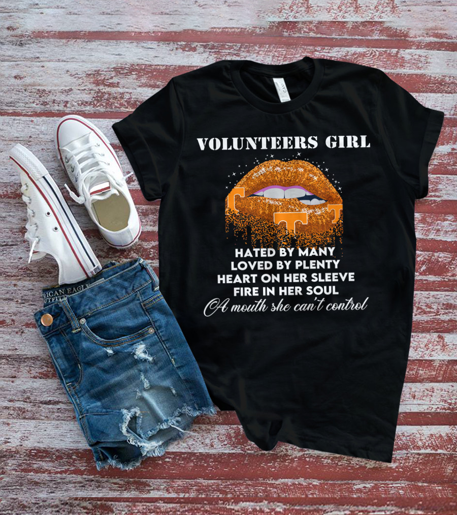 Volunteers Girl Hated By Many Loved By Plenty Heart On Her Sleeve Fire In Her Soul A Mouth She Can't Control T-Shirt