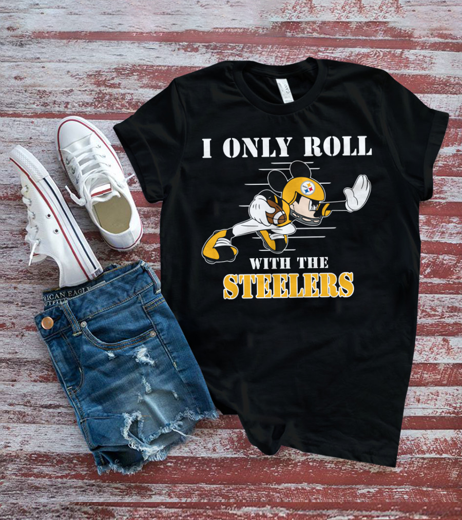 I Only Roll With The Steelers T-Shirt