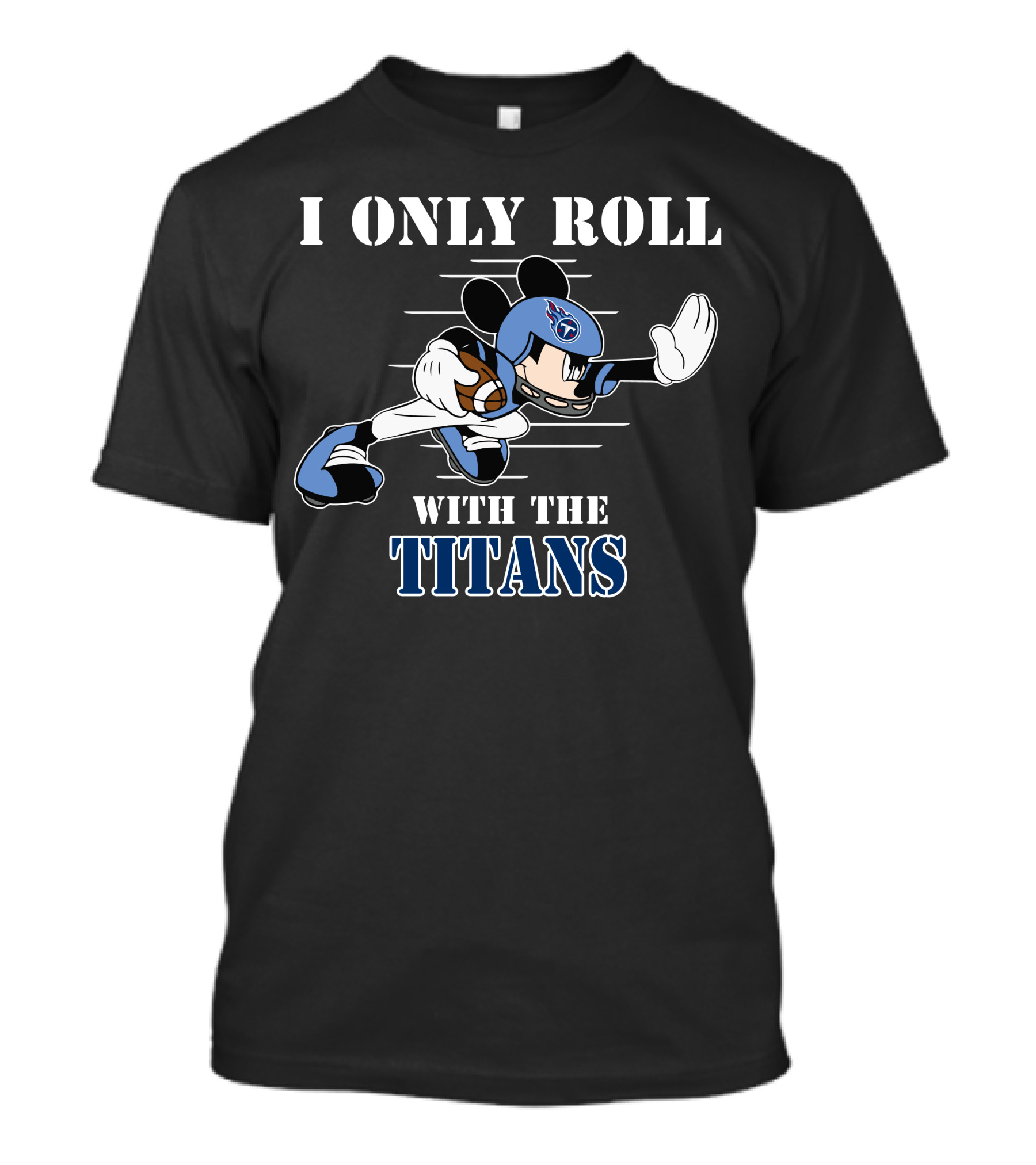I Only Roll With The Tennessee Titans Mickey Football Helmet T-Shirt