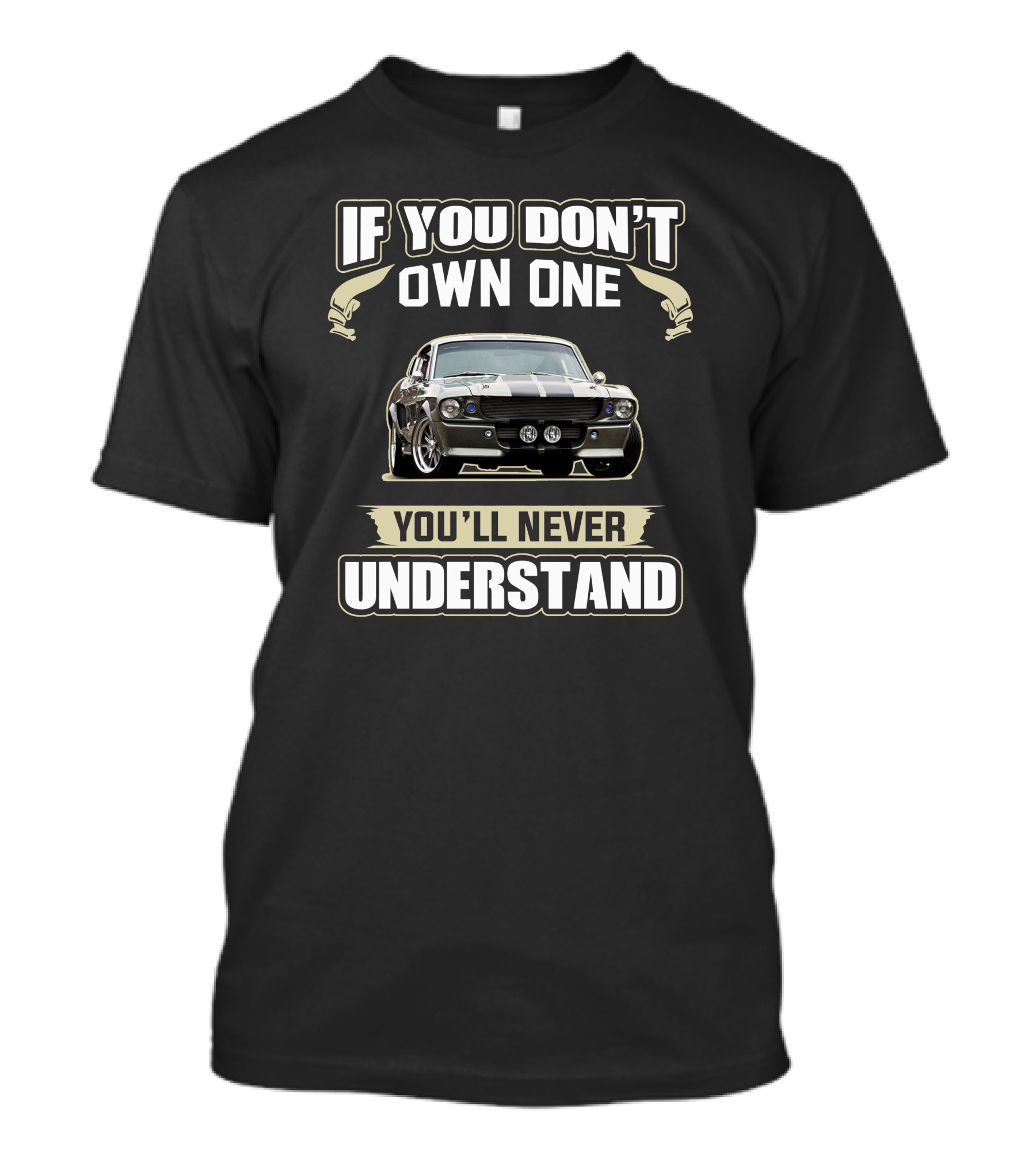 If You Don't Own One You'll Never Understand Ford Mustang Shelby T-Shirt