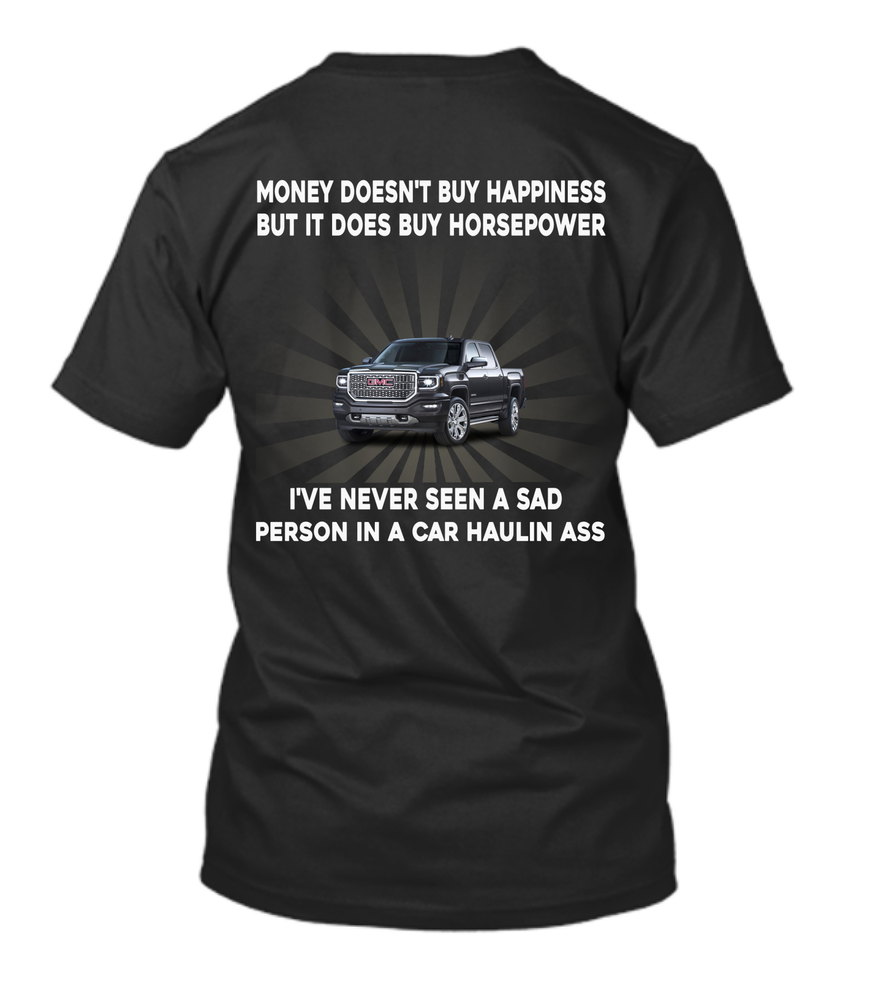 Money Doesn't Buy Happiness But It Does Buy Horsepower GMC2 Truck Haulin Ass T-Shirt