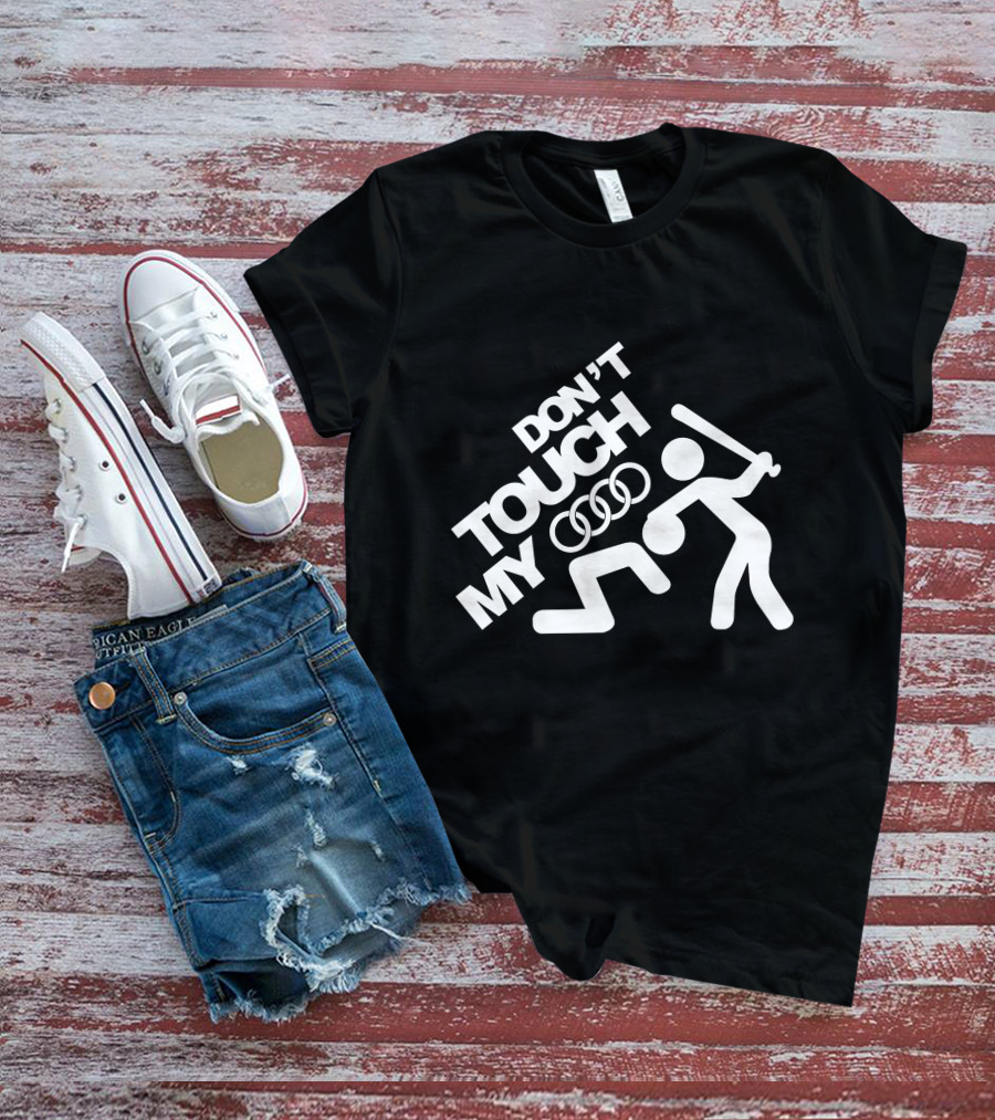 DON'T TOUCH MY AUDI T-Shirt