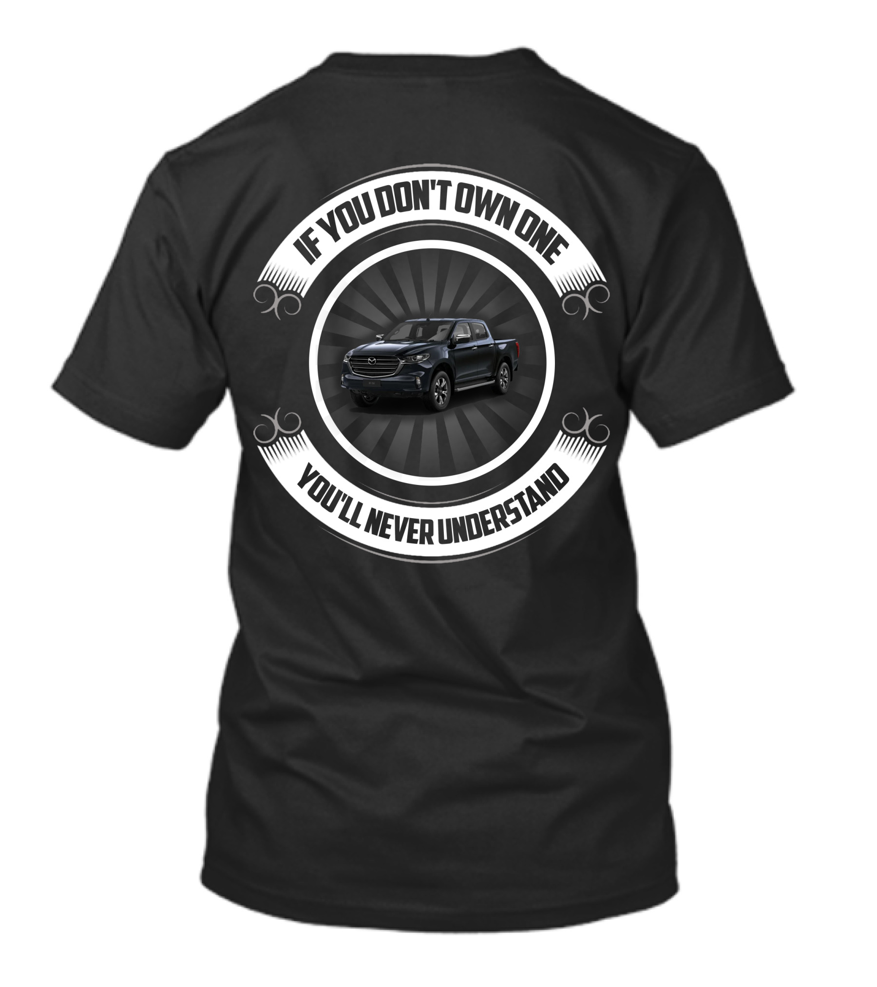 If You Don't Own One You'll Never Understand Modified Mazda BT50 T-Shirt