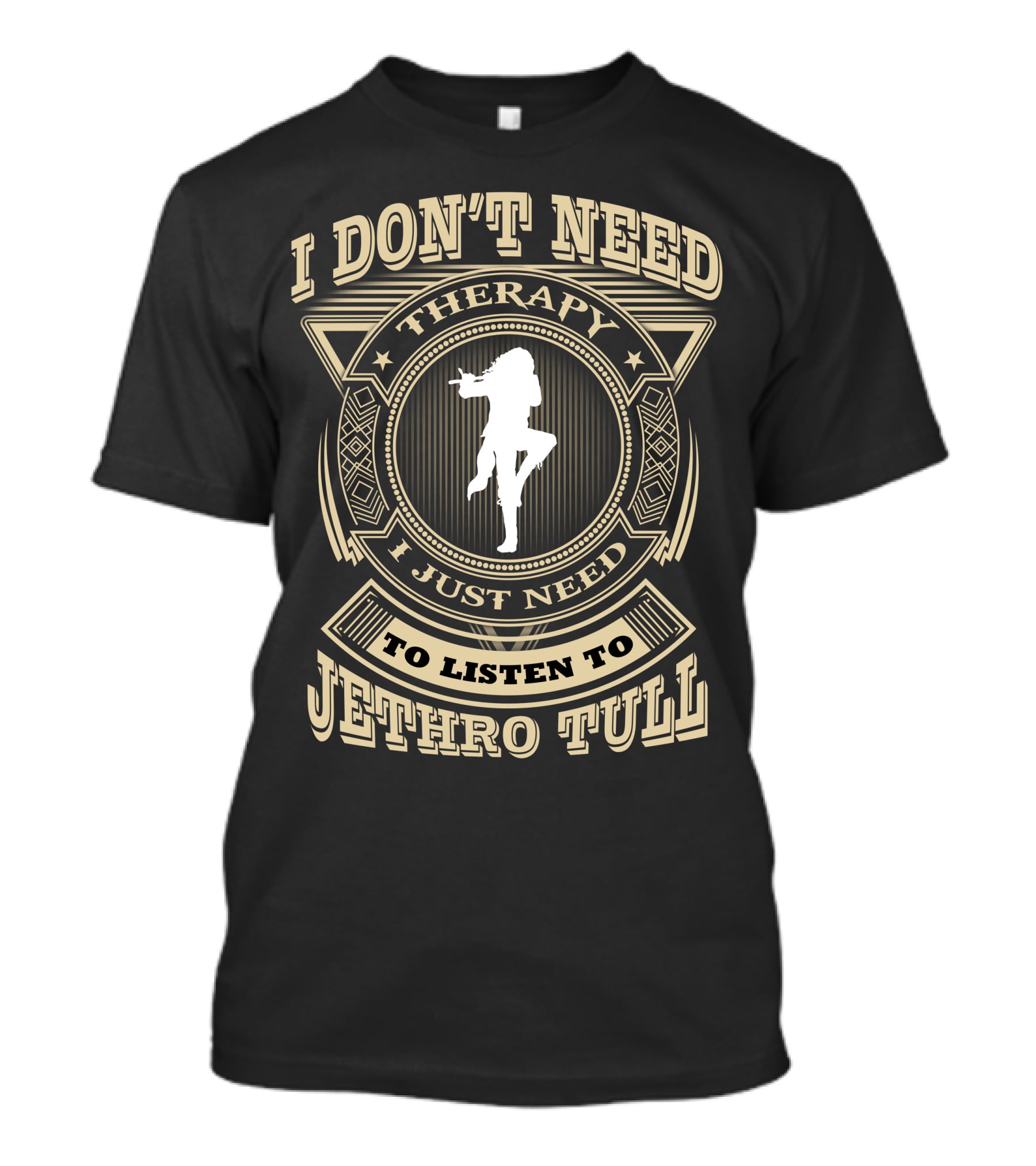 I Don't Need Therapy I Just Need To Listen To Jethro Tull T-Shirt
