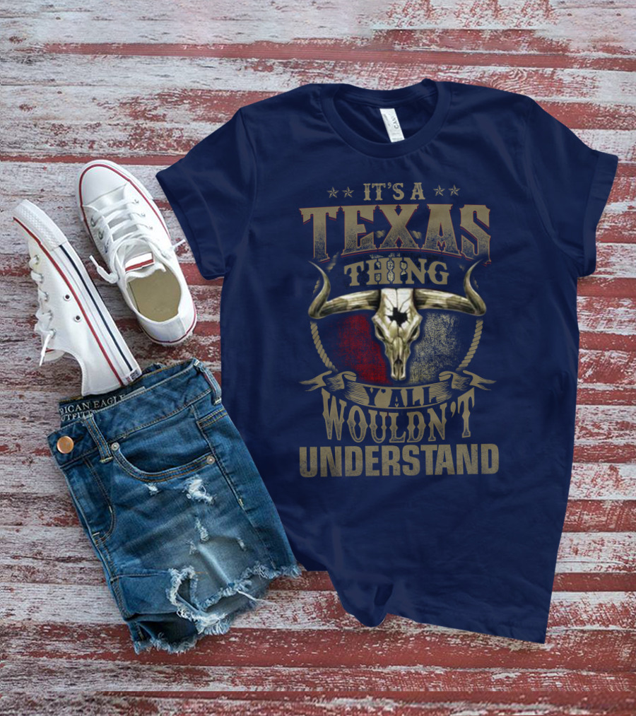 It's A Texas Thing Y'all Wouldn't Understand T-Shirt