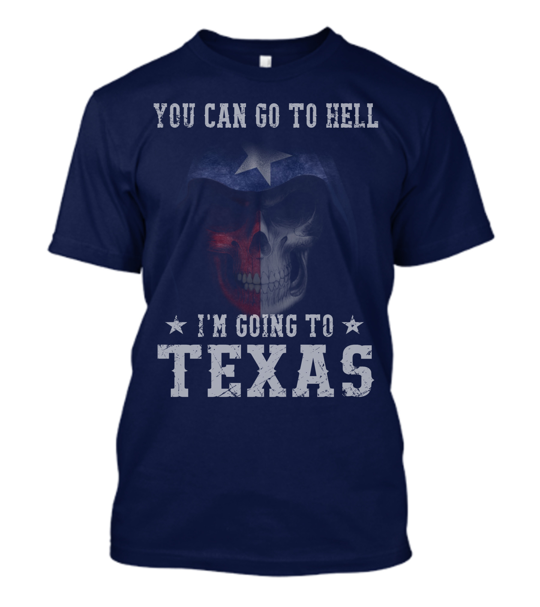 You Can Go To Hell I'm Going To Texas Skull With Star And Lone Star Flag T-Shirt