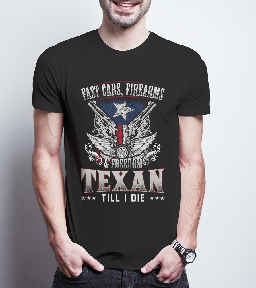 Fast Cars Firearms Freedom Texan Till I Die Lone Star Pistols Wings Star T-Shirt