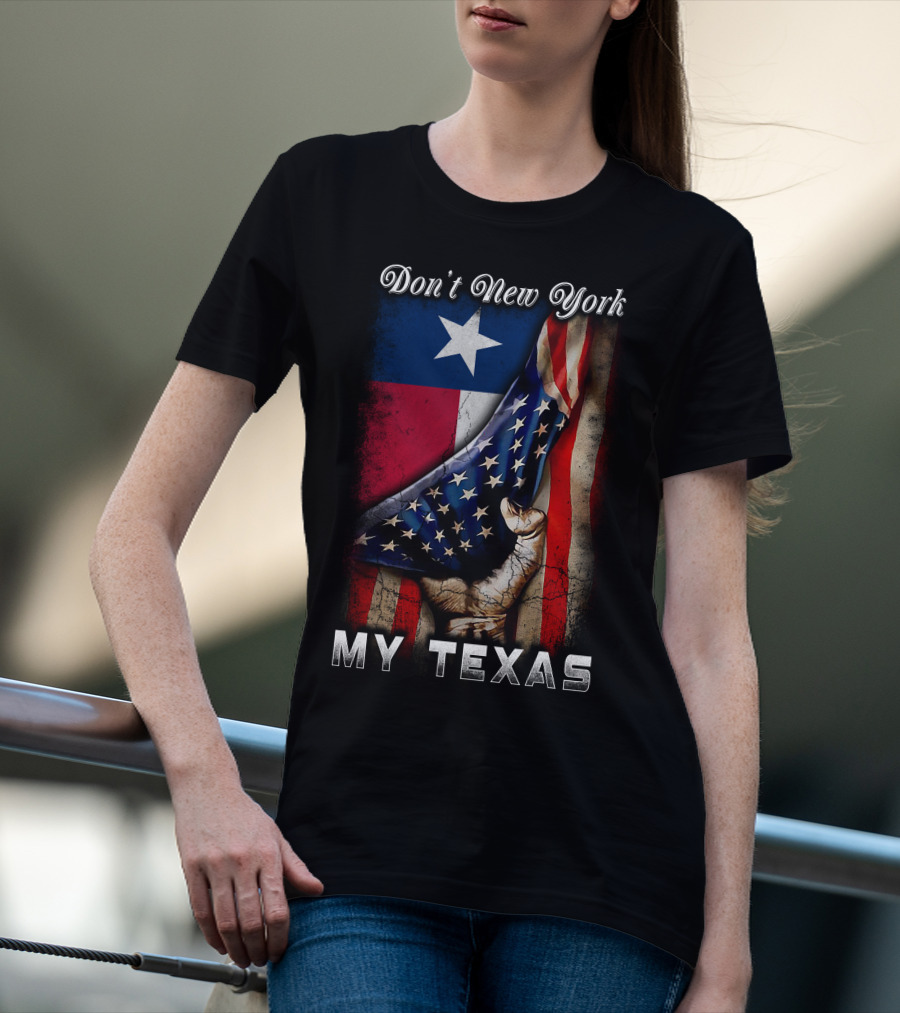 Don't New York My Texas Texas Flag And American Flag Fusion T-Shirt