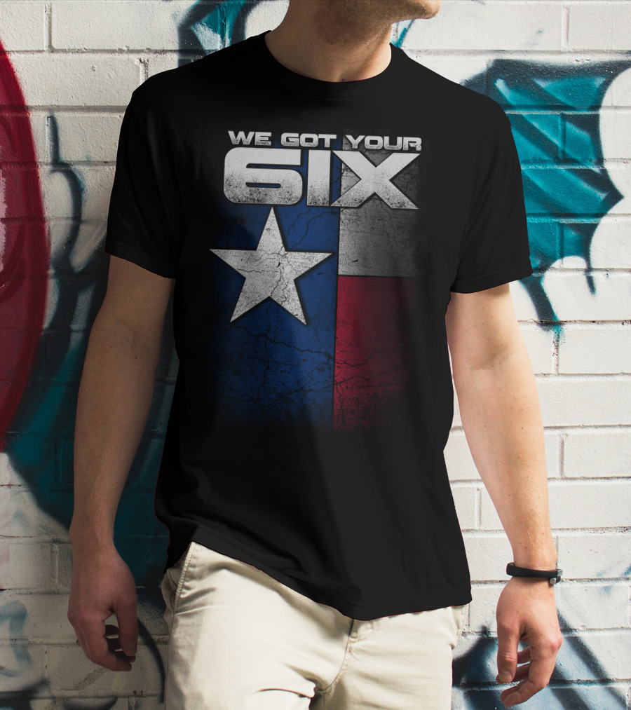 WE GOT YOUR 6IX Texas Flag Star T-Shirt