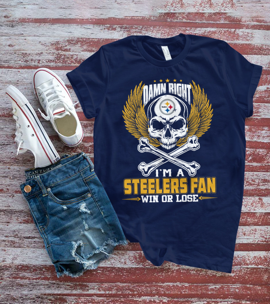 Damn Right I'm A Pittsburgh Steelers Fan Win Or Lose T-Shirt