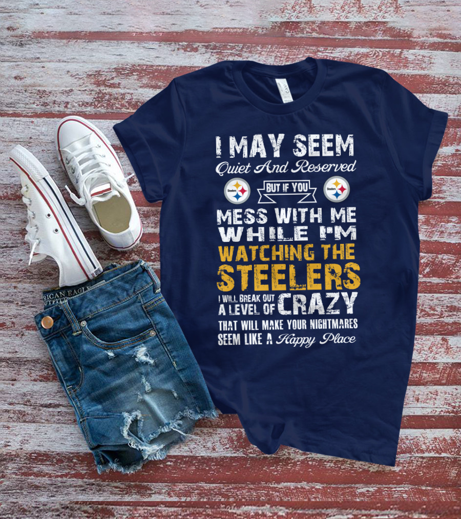 Pittsburgh Steelers Mess With Me Watching Steelers Crazy Level Happy Place T-Shirt