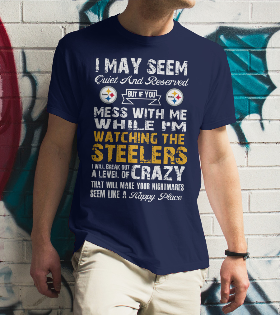 Pittsburgh Steelers Mess With Me Watching Steelers Crazy Level Happy Place T-Shirt