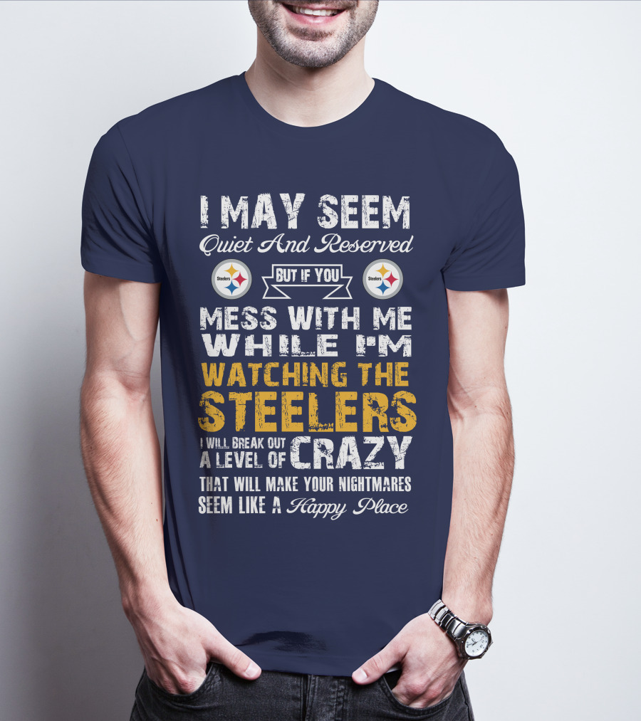 Pittsburgh Steelers Mess With Me Watching Steelers Crazy Level Happy Place T-Shirt