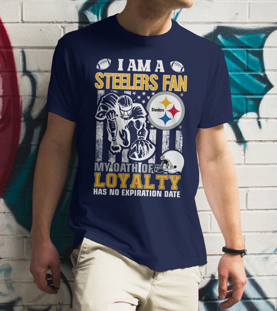 I Am A Pittsburgh Steelers Fan My Oath Of Loyalty Has No Expiration Date T-Shirt