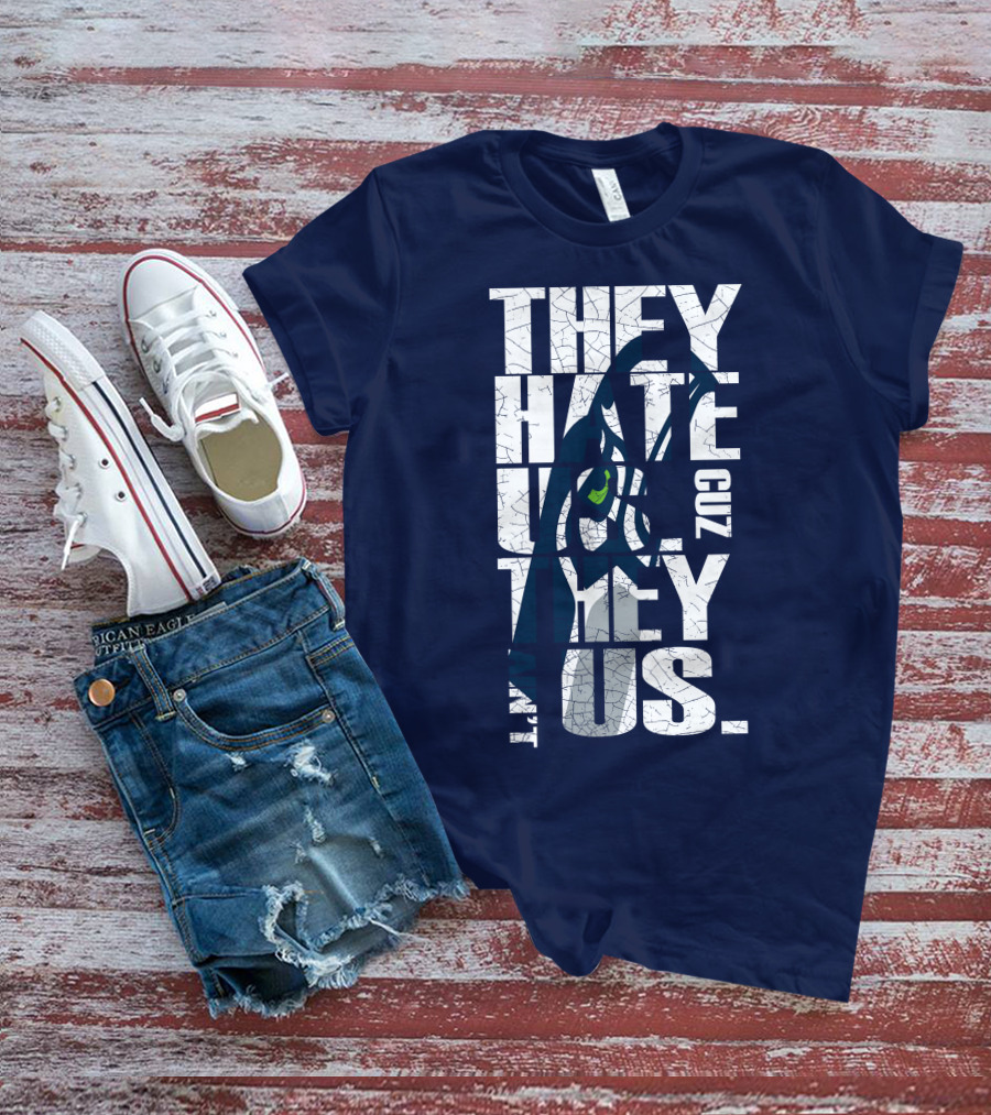 They Hate Us Cuz They Aint Us Seattle Seahawks T-Shirt