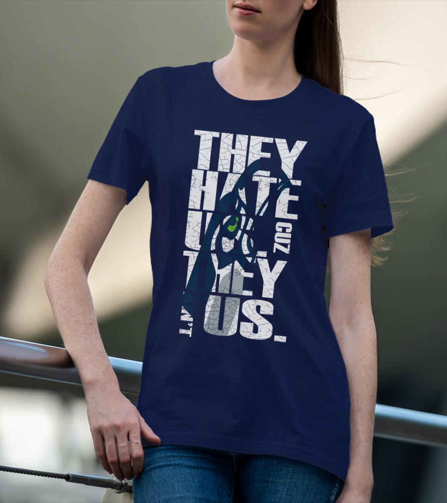 They Hate Us Cuz They Aint Us Seattle Seahawks T-Shirt