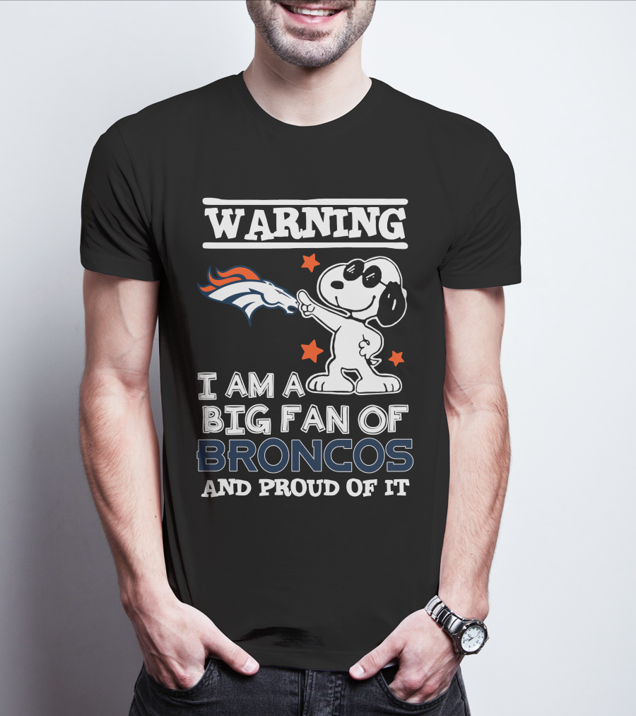 Warning I Am A Big Fan Of Broncos And Proud Of It Denver Broncos T-Shirt