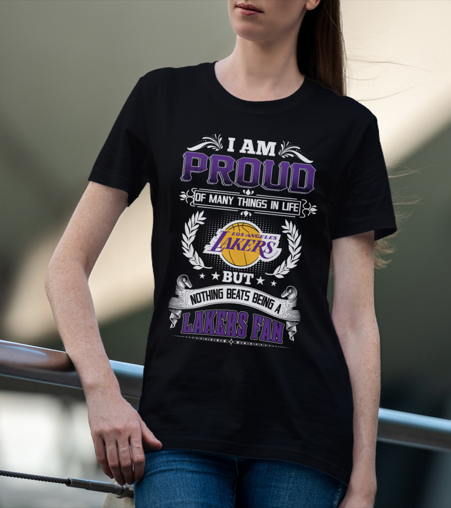 I Am Proud Of Many Things In Life But Nothing Beats Being A Los Angeles Lakers Fan T-Shirt