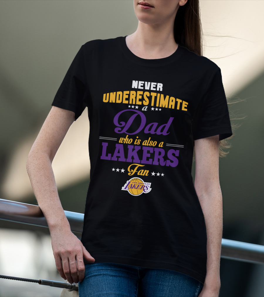 Never Underestimate A Dad Who Is Also A Los Angeles Lakers Fan T-Shirt