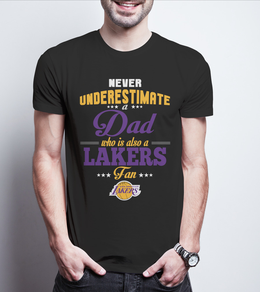 Never Underestimate A Dad Who Is Also A Los Angeles Lakers Fan T-Shirt