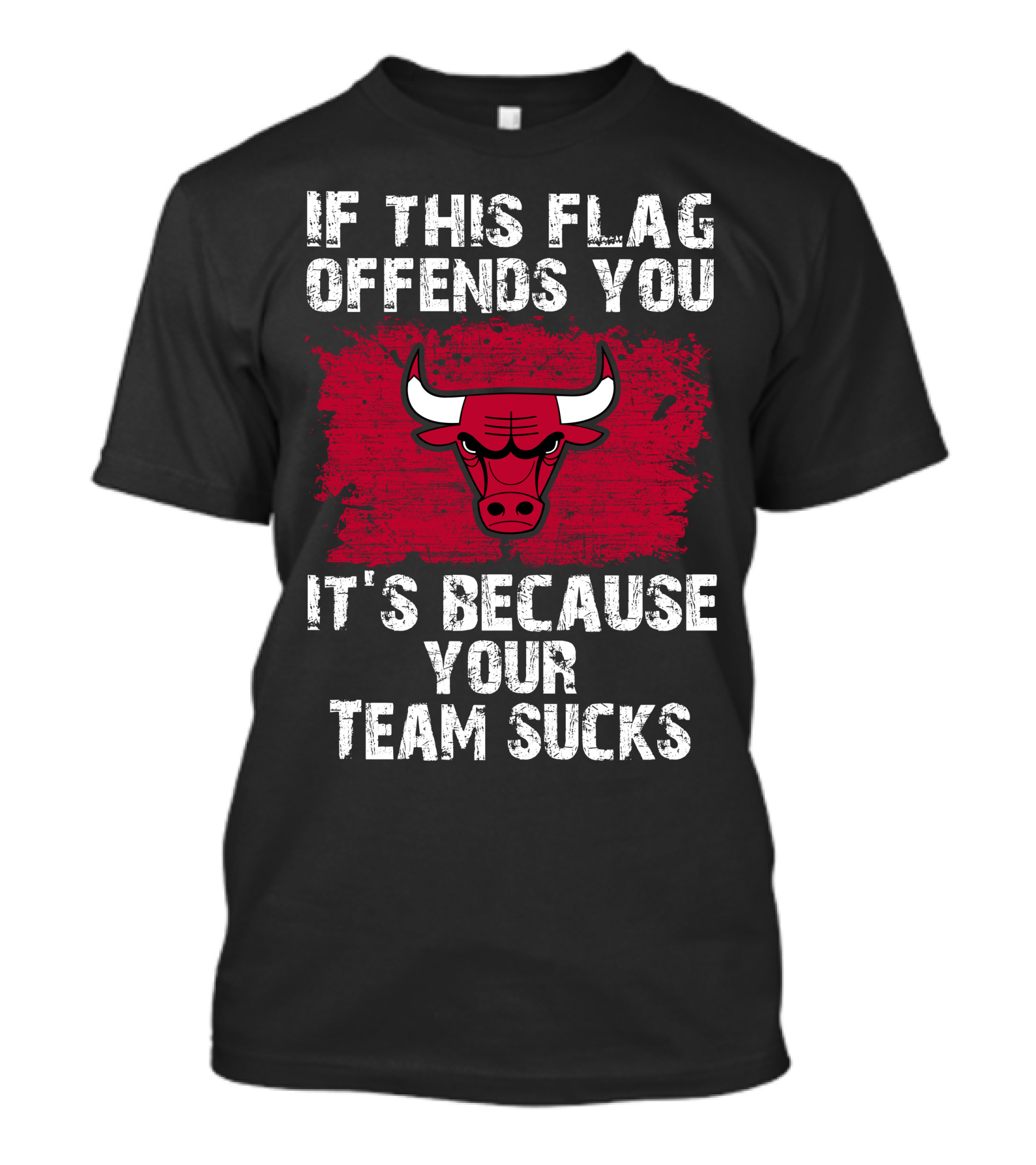 If This Flag Offends You It's Because Your Team Sucks Chicago Bulls T-Shirt