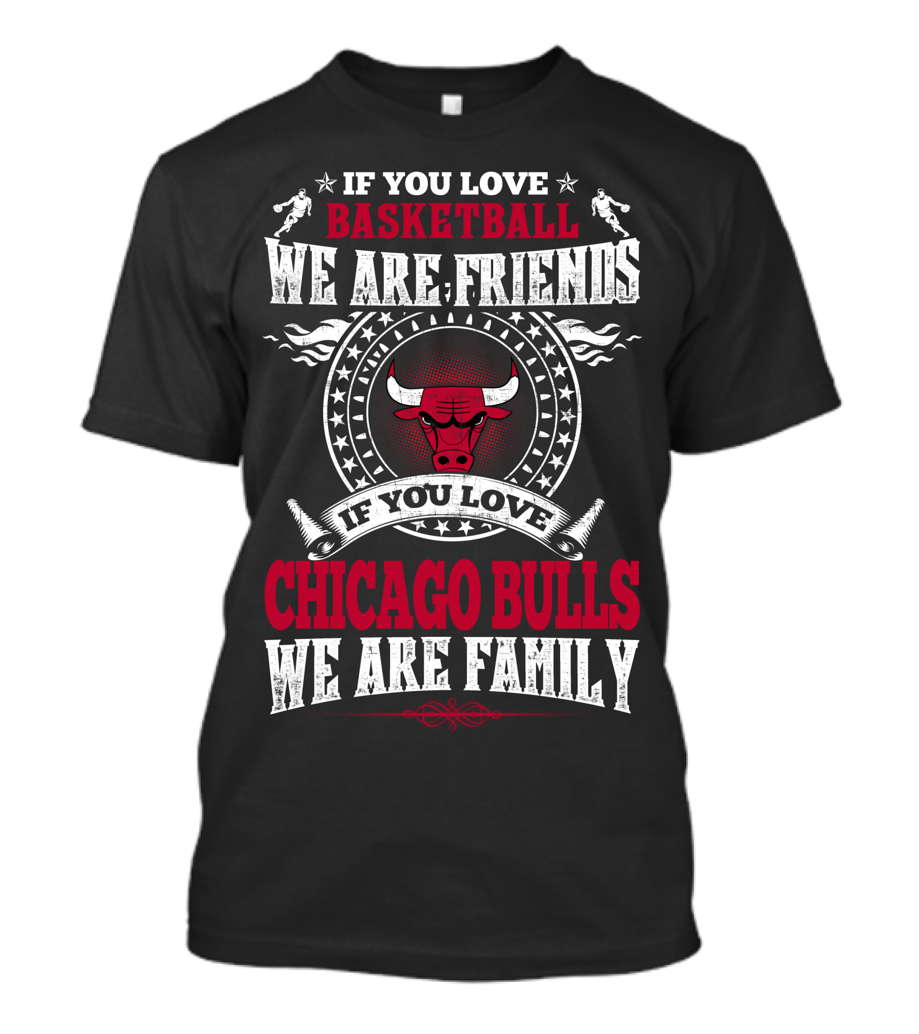 If You Love Basketball We Are Friends If You Love Chicago Bulls We Are Family T-Shirt