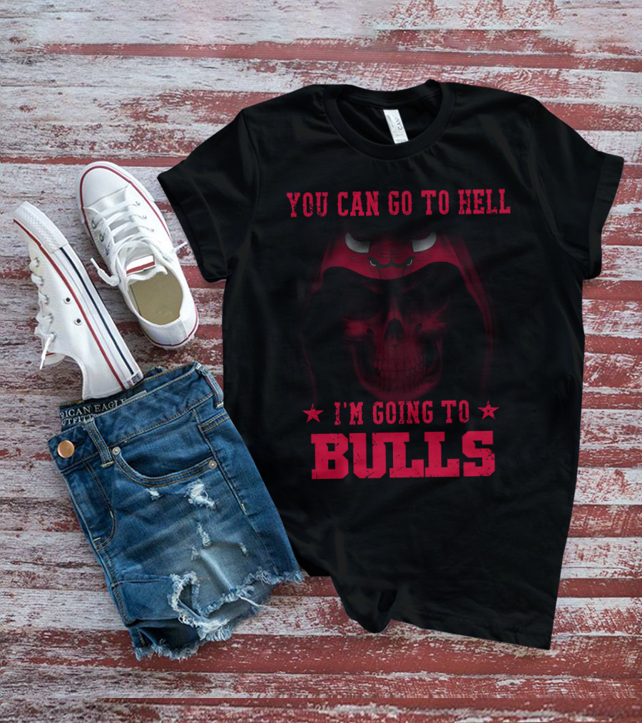 You Can Go To Hell I'm Going To Chicago Bulls T-Shirt